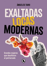 Exaltadas, locas, modernas, Ángeles Taro - BRUGUERA S.A
