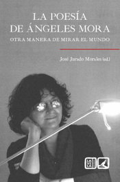 La poesía de Ángeles Mora, JURADO MORALES JOSE EDITOR - COMARES