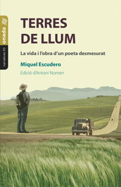 Terres de llum. La vida i l'obra d'un poeta desmesurat, Miquel Escudero i Clavaguera - ONADA EDICIONS