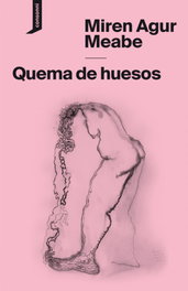 Quema de huesos, Miren Agur Meabe - CONSONNI