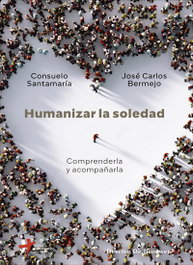 Humanizar la soledad: comprenderla y acompañarla, Jose Carlos Bermejo, Consuel Santamaría - DESCLEE DE BROUWER