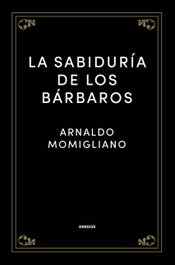 La sabiduría de los bárbaros, Arnaldo Momigliano - GREDOS, S.A.