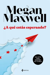 ¿A qué estás esperando?, Megan Maxwell - ESENCIA