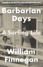Barbarian Days: A Surfing Life, William Finnegan - LITTLE BROWN