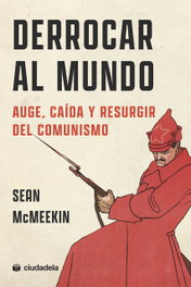 Derrocar al mundo, Sean McMeekin - CIUDADELA