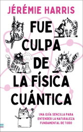Fue culpa de la física cuántica, Jérémie Harris - TENDENCIAS