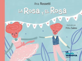 BELLA VARSOVIA, La Rosa y el Rosa, Ana Rossetti - BELLA VARSOVIA