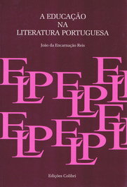 A EDUCAÇÃO NA LITERATURA PORTUGUESA, João da Encarnação Reis - EDIÇOES COLIBRI