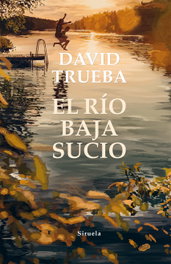 El río baja sucio, David Trueba - Siruela