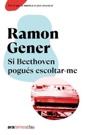 Si Beethoven pogués escoltar-me, Ramon Gener i Sala - ARA LLIBRES