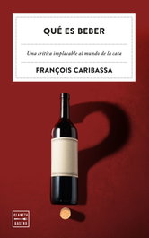 Qué es beber, François Caribassa - PLANETA