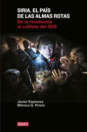 Siria, el país de las almas rotas, Javier Espinosa y Mónica G. Prieto - DEBATE