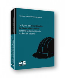 Figura del Coordinador de Seguridad y Salud durante la Ejecución de la Obra en España, Francisco José Martínez Montesinos - BOSCH TEXT