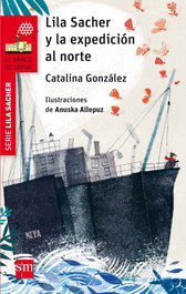 Lila Sacher y la expedición al norte, Catalina González Vilar - SM