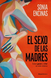 El sexo de las madres, Sonia Encinas - ROCA EDITORIAL