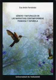 GÉNERO Y NATURALEZA EN LAS NARRATIVAS CONTEMPORÁNEAS FRANCESA Y ESPAÑOLA, Eva Antón Fernández - UNIV.VALLADOLID