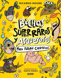 Bichos súper raros y asquerosos ¿para futuros científicos?, Ricardo Moure - BEASCOA