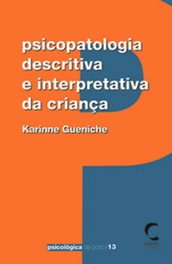 CLIMEPSI EDITORES, Psicopatologia Descritiva e Interpretativa da CrianÇa, Karinne Gueniche - CLIMEPSI EDITORES