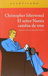 El señor Norris camia de tren, Christopher Isherwood - Acantilado Editorial