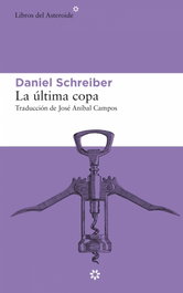La última copa, Daniel Schreiber - LIBROS DEL ASTEROIDE