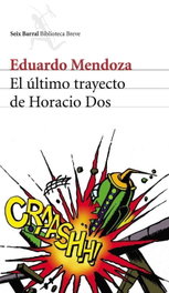 El último trayecto de Horacio Dos, Eduardo Mendoza - SEIX BARRAL EDICIONES