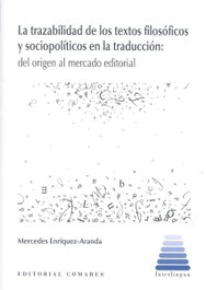 Comares, TRAZABILIDAD DE LOS TEXTOS FILOSOFICOS Y SOCIOPOLITICOS EN LA TRADUCCION, LA - Enriquez-Aranda, Mercedes