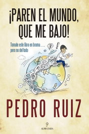 ¡Paren el mundo que me bajo!, Pedro Ruiz - ALMUZARA EDITORIAL