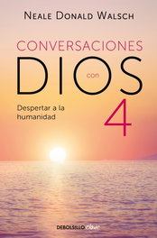 Conversaciones con Dios IV, Neale Donald Walsch - DEBOLSILLO