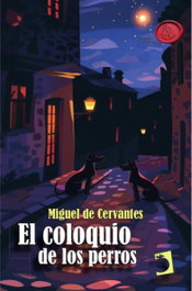 El coloquio de los perros, Miguel de Cervantes Saavedra - EDICIONES PERELLO