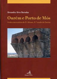 Ourém e Porto de Mosa Obra Mecenática de D. Afonso, 4.º Conde de Ourém, Alexandra Alves Barradas - EDIÇOES COLIBRI