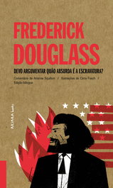 AKIARA Frederick Douglass: Devo argumentar quão absurda é a escravatura?, Arianna Squilloni - AKIARA