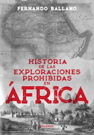 Historia de las exploraciones prohibidas en África, Fernando Ballano Gonzalo - ALMUZARA EDITORIAL