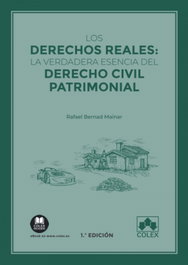 COLEX, Los derechos reales: la verdadera esencia del Derecho civil patrimonial - Rafael Bernad Mainar