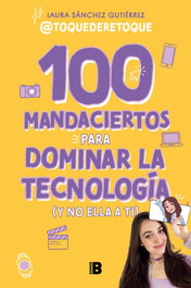 100 Mandamientos para dominar la tecnología (y no ella a ti), Laura Sanchez Gutierrez - Ediciones B