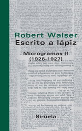 SIRUELA, Escrito a lápiz. Microgramas II, Robert Walser - SIRUELA