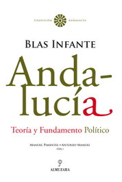 Andalucía. Teoría y Fundamento Político. Blas Infante, Manuel Pimentel Siles - ALMUZARA EDITORIAL