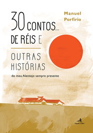 EDIÇOES COLIBRI 30 Contos de Reise Outras Historias: Do Meu Alentejo Sempre Presente, Manuel Porfirio