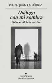 ANAGRAMA, Diálogo con mi sombra, Pedro Juan Gutiérrez - ANAGRAMA