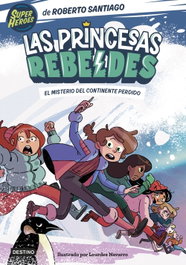 Las Princesas Rebeldes 6. El misterio del continente perdido, Roberto Santiago - DESTINO INFANTIL