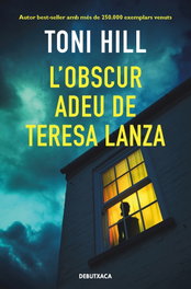 L'obscur adeu de Teresa Lanza, Toni Hill - DEBUTXACA