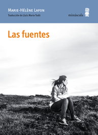 Las fuentes, Marie-Hélène Lafon - MINUSCULA EDITORIAL