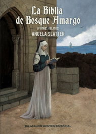 La biblia de bosque amargo, Angela Slatter - DILATANDO MENTES EDITORIAL