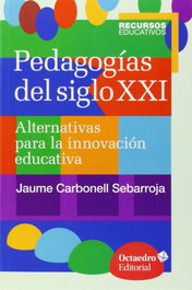 Pedagogías del siglo XXI, Jaume Carbonell Sebarroja - OCTAEDRO EDICIONES