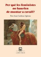 Per què les feministes no haurien de muntar a cavall?, Pere-Joan Cardona Iglesias - PARCIR EDICIONS SELECTES