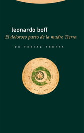 El doloroso parto de la madre Tierra, Leonardo Boff - TROTTA EDITORIAL