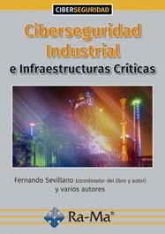 RA-MA, CIBERSEGURIDAD INDUSTRIAL: INFRAESTRUCTURAS CRITICAS - VV.AA.
