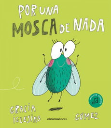 Por una mosca de nada, Gracia Iglesias Lodares - EDITORIAL CANICA BOOKS