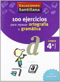 SANTILLANA, Vacaciones 100 ejercicios para repasar ortografía y gramática 4º Primaria - SANTILLANA