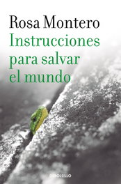Instrucciones para salvar el mundo, Rosa Montero - DEBOLSILLO