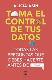 Toma el control de tus datos, Alicia Asín - ESPASA CALPE